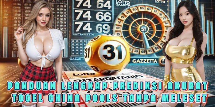 Panduan Lengkap Prediksi Akurat Togel China Pools Tanpa Meleset