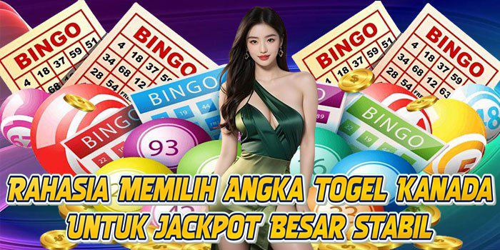 Rahasia Memilih Angka Togel Kanada Untuk Jackpot Besar Stabil