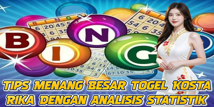 Tips Menang Besar Togel Kosta Rika Dengan Analisis Statistik