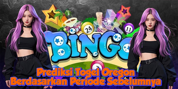 Prediksi Togel Oregon Berdasarkan Periode Sebelumnya