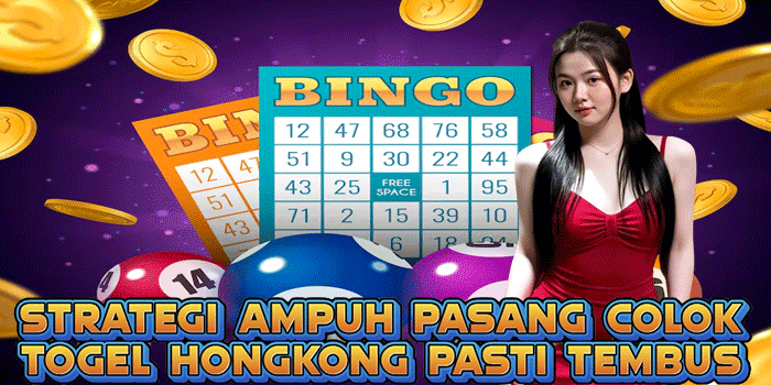 Strategi Ampuh Pasang Colok Togel Hongkong Pasti Tembus