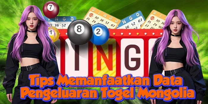 Tips Memanfaatkan Data Pengeluaran Togel Mongolia
