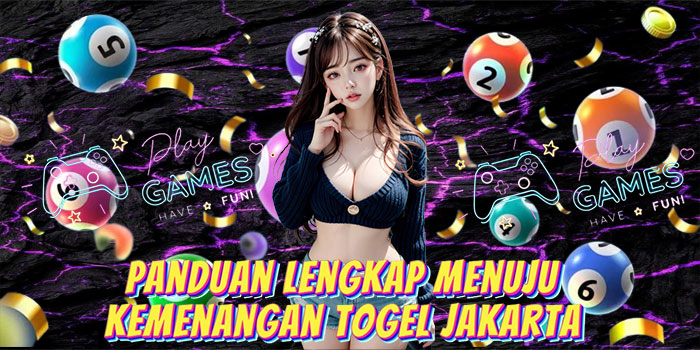 Panduan Lengkap Menuju Kemenangan Togel Jakarta