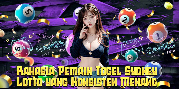 Rahasia Pemain Togel Sydney Lotto yang Konsisten Menang